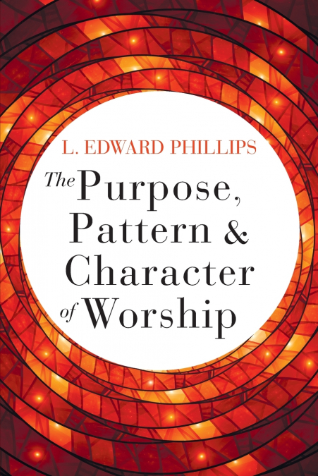 Purpose, Pattern, and Character of Worship