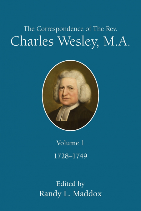 The Correspondence of The Rev. Charles Wesley, M.A. Volume 1