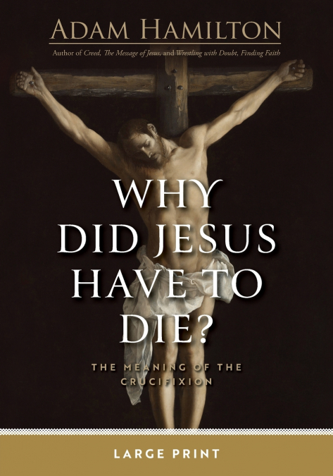 Why Did Jesus Have to Die? Large Print
