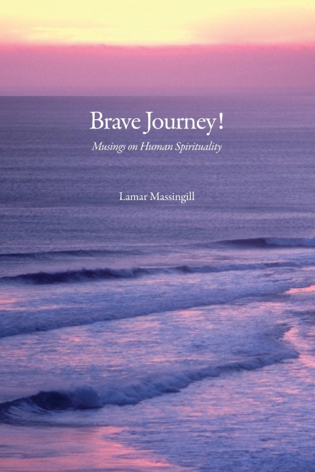 Brave Journey! Musings On Human Spirituality