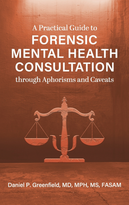 Practical Guide to Forensic Mental Health Consultation through Aphorisms and Caveats