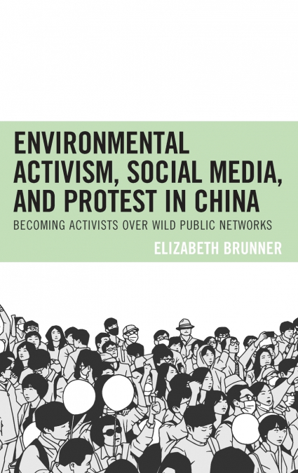 Environmental Activism, Social Media, and Protest in China