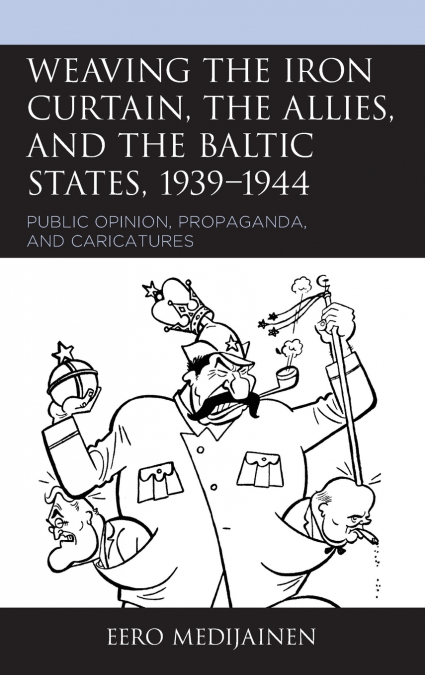 Weaving the Iron Curtain, the Allies, and the Baltic States, 1939-1944