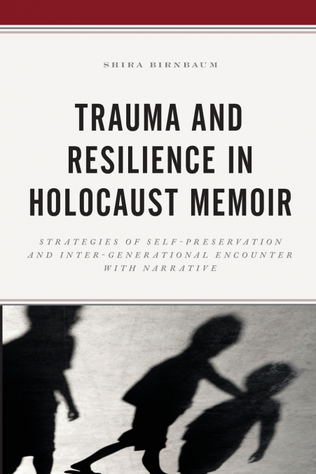 Trauma and Resilience in Holocaust Memoir