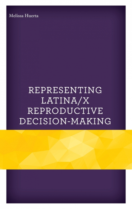 Representing Latina/x Reproductive Decision-Making