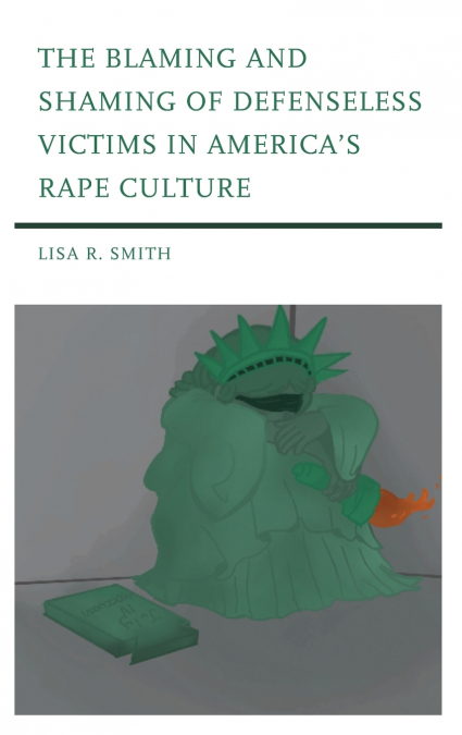 Blaming and Shaming of Defenseless Victims in America’s Rape Culture
