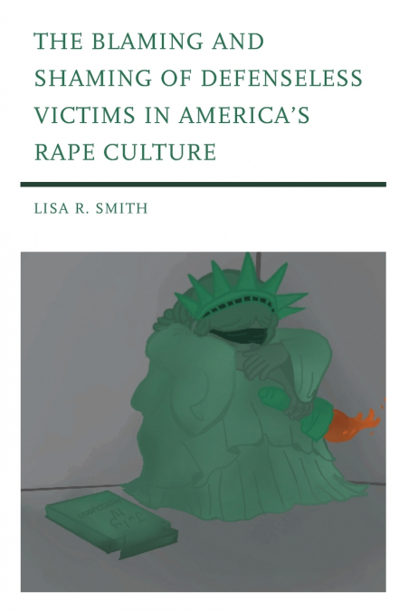 Blaming and Shaming of Defenseless Victims in America’s Rape Culture