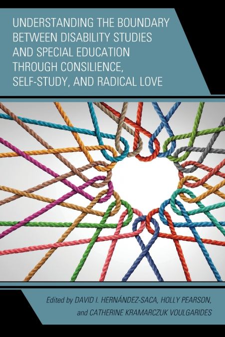 Understanding the Boundary between Disability Studies and Special Education through Consilience, Self-Study, and Radical Love