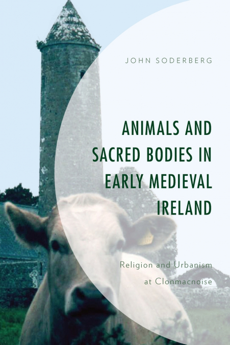 Animals and Sacred Bodies in Early Medieval Ireland