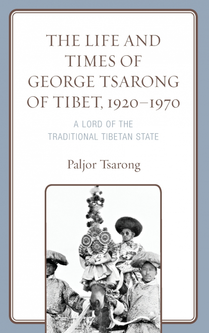 Life and Times of George Tsarong of Tibet, 1920-1970