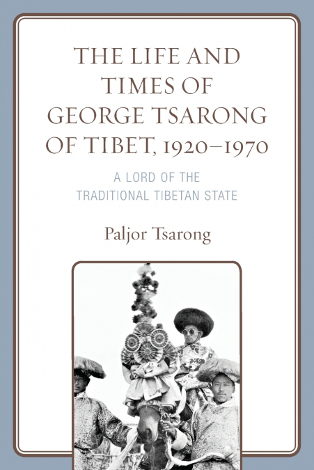 Life and Times of George Tsarong of Tibet, 1920-1970