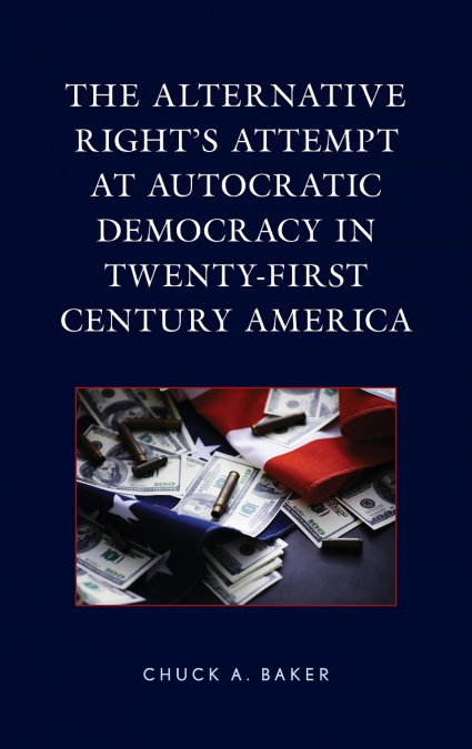 Alternative Right’s Attempt at Autocratic Democracy in Twenty-First Century America