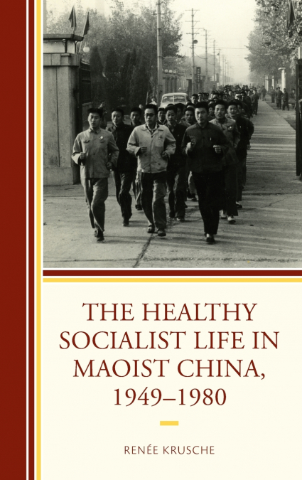Healthy Socialist Life in Maoist China, 1949-1980