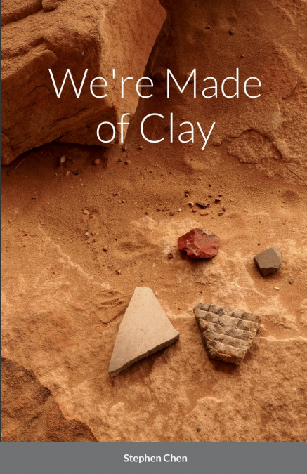 We’re Made of Clay
