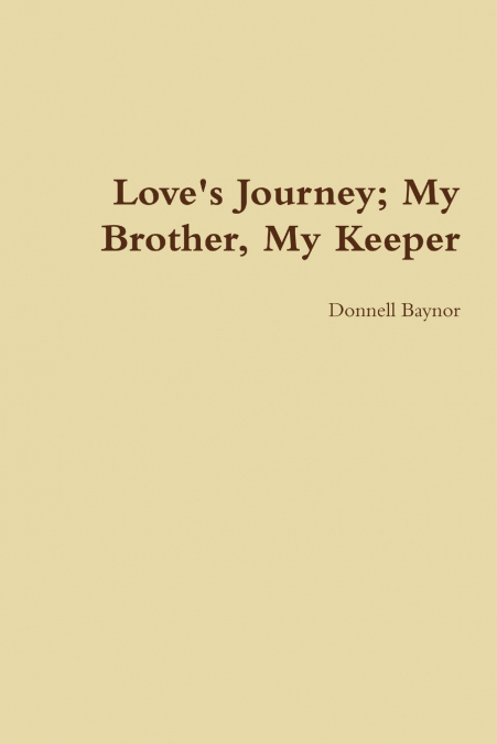 Love’s Journey; My Brother, My Keeper