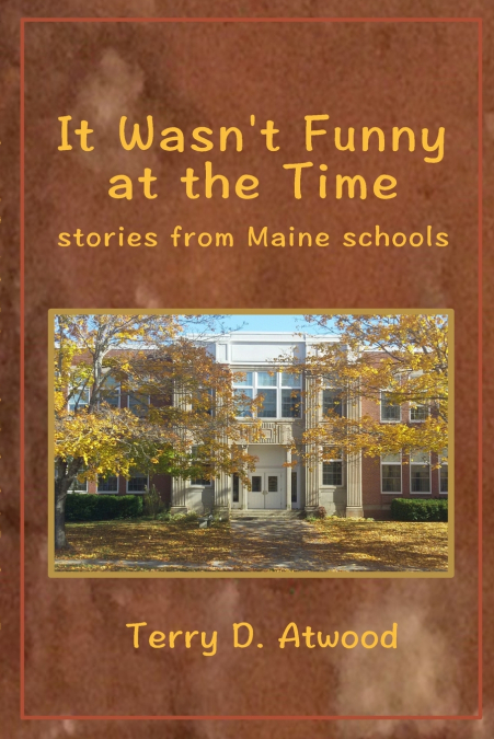 It Wasn’t Funny at the Time   Stories from Maine Schools