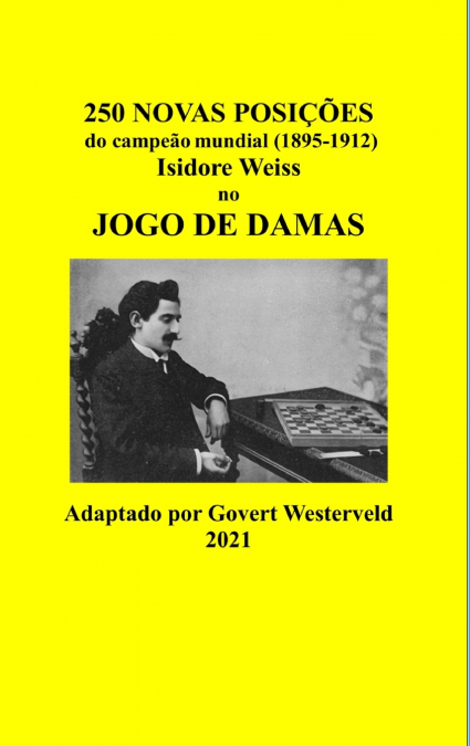 250 Novas posições do campeão mundial (1895-1912) Isidore Weiss no jogo de damas.