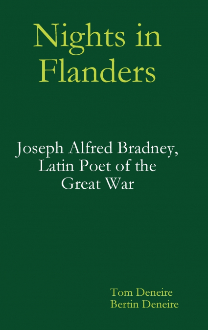 Nights in Flanders. Joseph Alfred Bradney, Latin Poet of the Great War