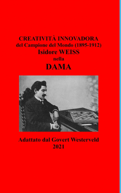 Creatività innovadora del Campione del Mondo  (1895-1912) Isidore Weiss nella Dama.
