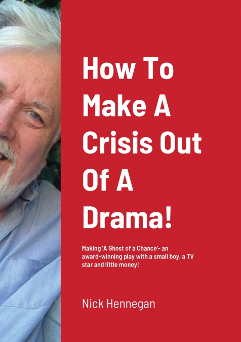 How To Make A Crisis Out Of A Drama! A Production Diary...