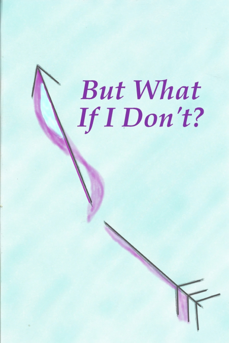 But What If I Don’t?