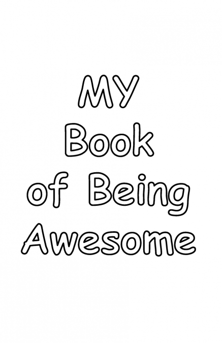 My Book of Being Awesome