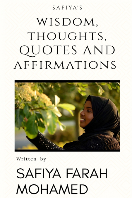 Safiya’s Wisdom Thoughts, Quotes And Affirmations