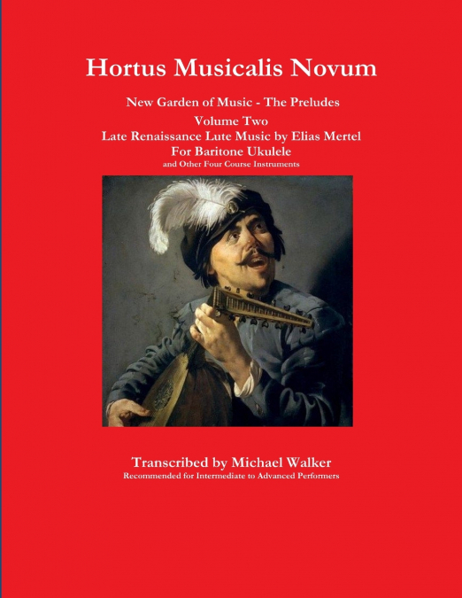 Hortus Musicalis Novum New Garden of Music - The Preludes Late Renaissance Lute Music by Elias Mertel Volume Two  For Baritone Ukulele and Other Four Course Instruments