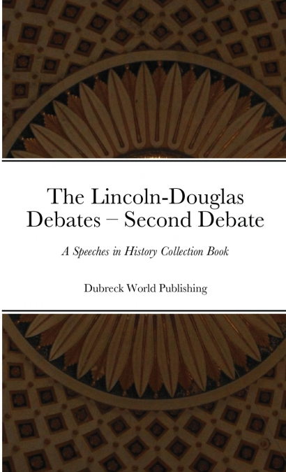 The Lincoln-Douglas Debates - Second Debate