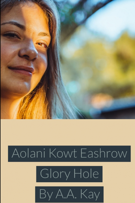 Aolani Kowt Eashrow Glory Hole