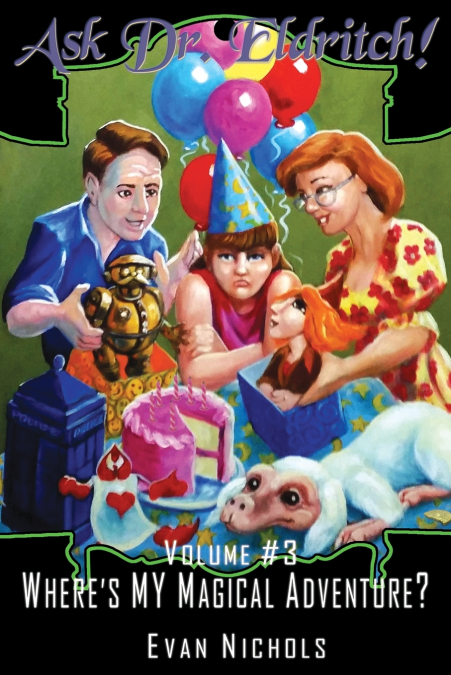 Ask Dr. Eldritch Volume #3 Where’s MY Magical Adventure?