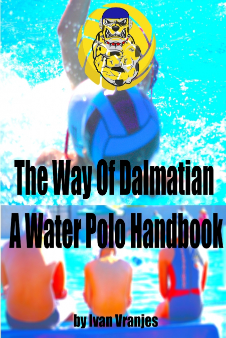 The Way Of Dalmatian - A Water Polo Handbook