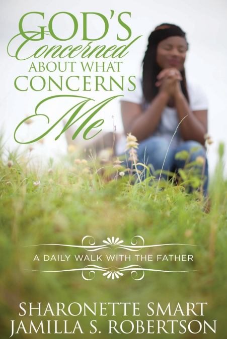 God’s Concerned About What Concerns Me
