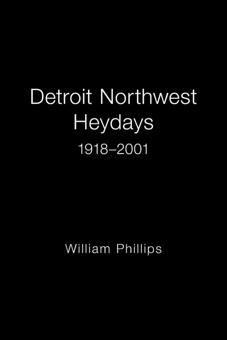 Detroit Northwest Heydays 1918-2001