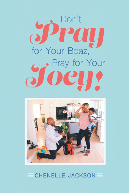 Don’t Pray for Your Boaz, Pray for Your Joey!
