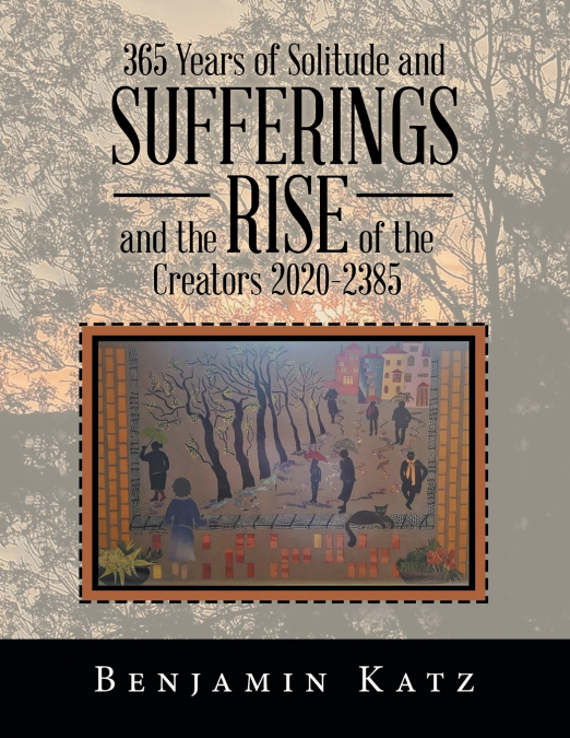 365 Years of Solitude and Sufferings  and the Rise of the Creators 2020-2385