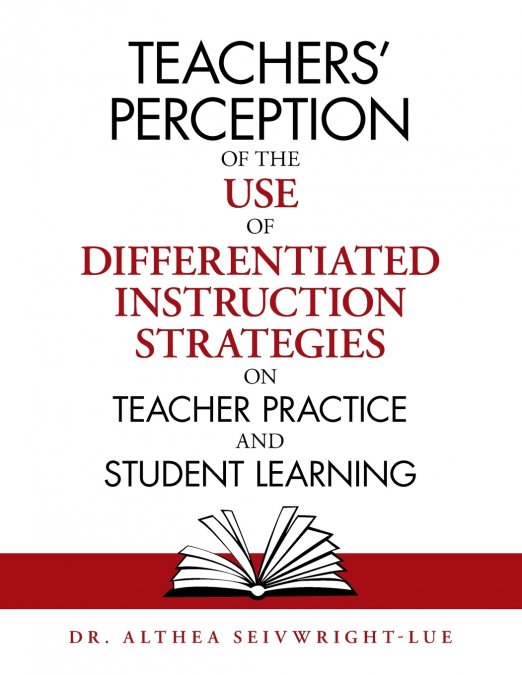 Teachers’ Perception of the Use of Differentiated Instruction   Strategies on Teacher Practice and Student Learning