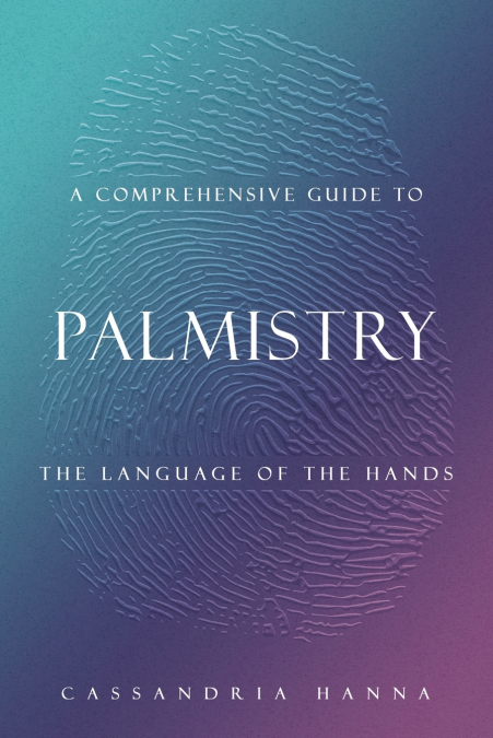 A COMPREHENSIVE GUIDE TO  PALMISTRY