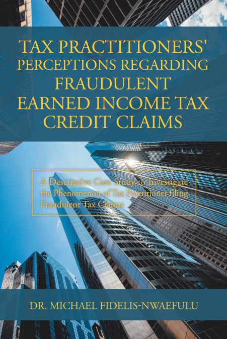Tax Practitioners’ Perceptions Regarding Fraudulent Earned Income Tax Credit Claims