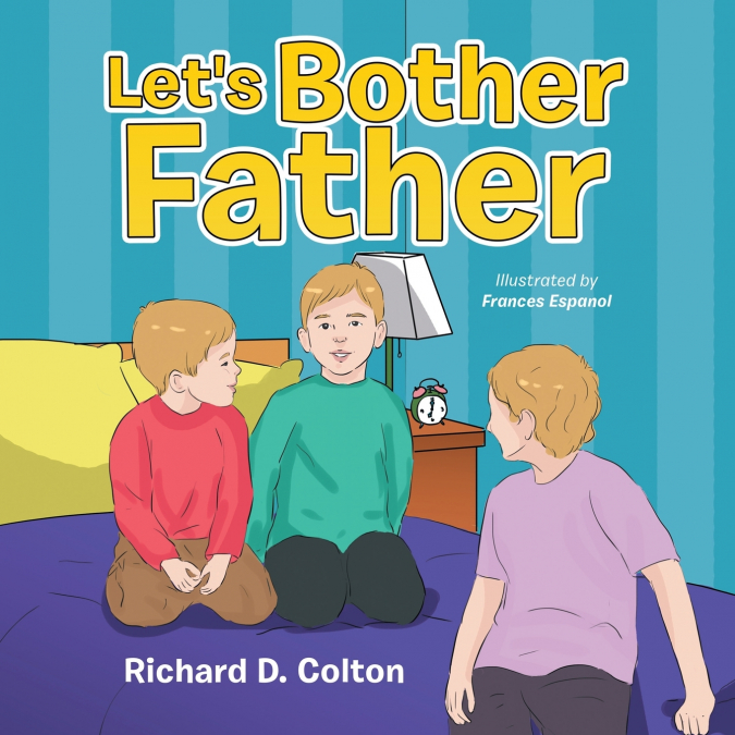 Let’s Bother Father