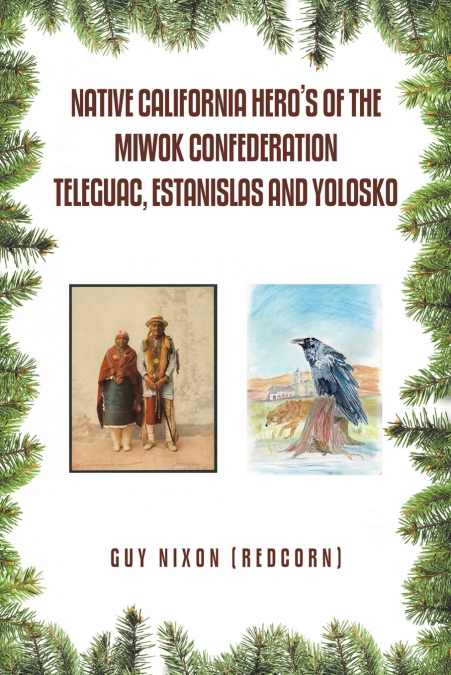 Native California Hero’s of the Miwok Confederation Teleguac, Estanislas and Yolosko