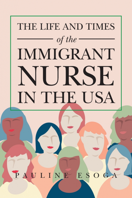 The Life and Times of the Immigrant  Nurse in the Usa