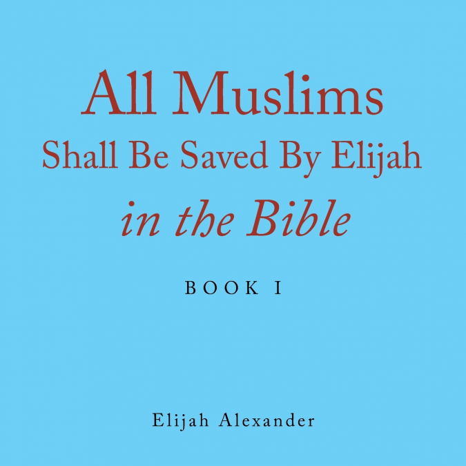 All Muslims Shall Be Saved by Elijah in the Bible