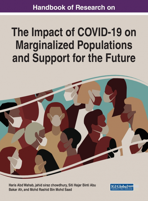 Handbook of Research on the Impact of COVID-19 on Marginalized Populations and Support for the Future
