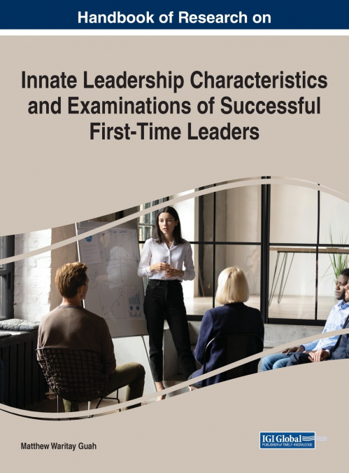 Handbook of Research on Innate Leadership Characteristics and Examinations of Successful First-Time Leaders