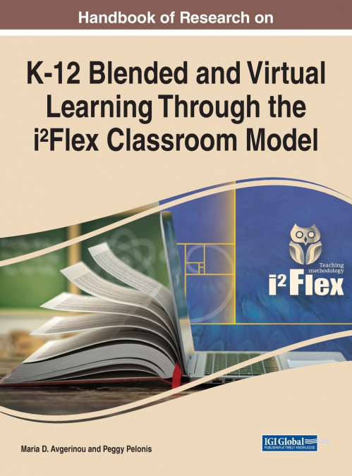 Handbook of Research on K-12 Blended and Virtual Learning Through the i²Flex Classroom Model
