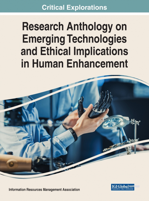 Research Anthology on Emerging Technologies and Ethical Implications in Human Enhancement
