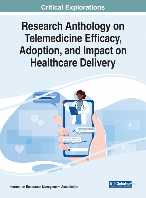 Research Anthology on Telemedicine Efficacy, Adoption, and Impact on Healthcare Delivery