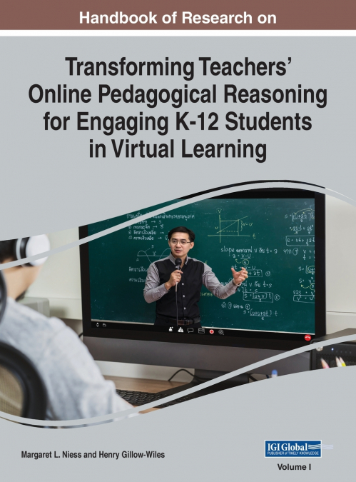 Handbook of Research on Transforming Teachers’ Online Pedagogical Reasoning for Engaging K-12 Students in Virtual Learning, VOL 1