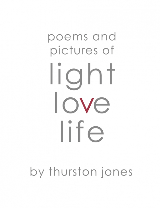 Poems and Pictures of Light, Love and Life